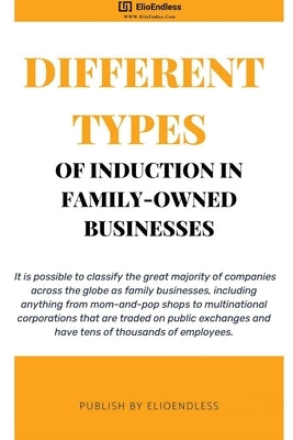 Different Types of Induction in Family-Owned Businesses by Endless, Elio