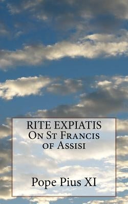 RITE EXPIATIS On St Francis of Assisi by Pius XI, Pope