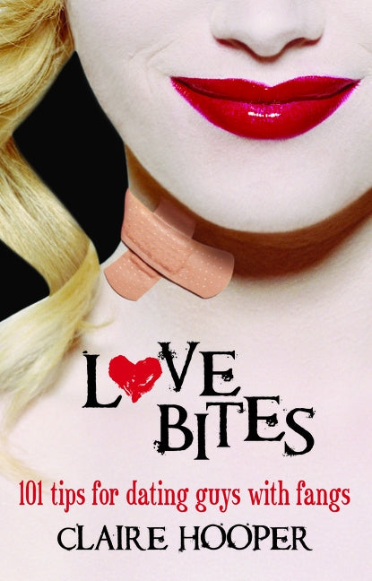 Love Bites Dating Guys with Fangs by Hooper, Claire