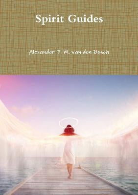 Spirit Guides by Van Den Bosch, Alexander P. M.
