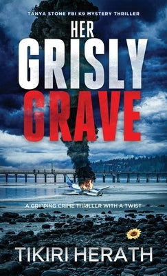 Her Grisly Grave: A gripping crime thriller with a twist by Herath, Tikiri