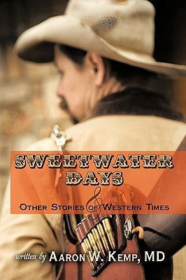 Sweetwater Days and Other Stories of Western Times by Aaron W. Kemp
