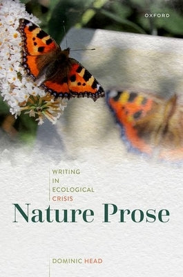 Nature Prose: Writing in Ecological Crisis by Head, Dominic
