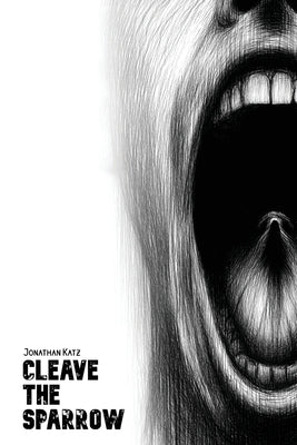 Cleave the Sparrow by Katz, Jonathan