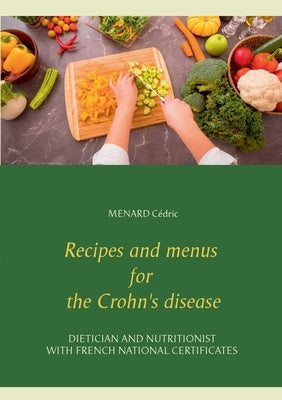 Recipes and menus for the Crohn's disease by Cédric, Menard