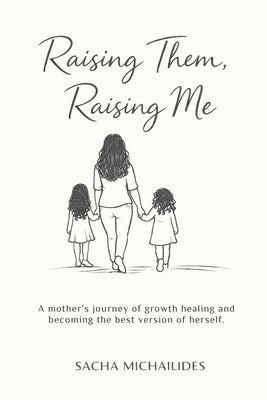Raising Them, Raising Me by Michailides, Sacha