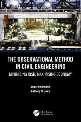The Observational Method in Civil Engineering: Minimising Risk, Maximising Economy by Powderham, Alan