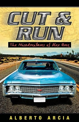 Cut & Run: The Misadventures of Alex Perez by Arcia, Alberto
