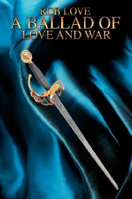 A Ballad of Love and War by Love, Rob