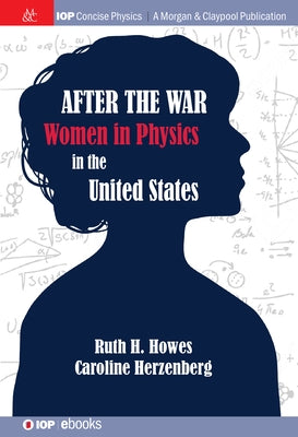 After the War: US Women in Physics by Howes, Ruth H.