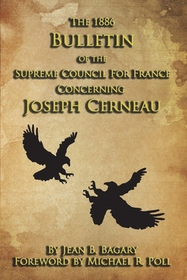 The 1886 Bulletin of the Supreme Council for France Concerning Joseph Cerneau by Poll, Michael R.