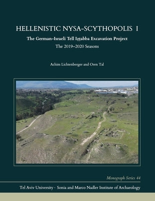 Hellenistic Nysa-Scythopolis I: The German-Israeli Tell Iẓṭabba Excavation Project, the 2019-2020 Seasons by Lichtenberger, Achim