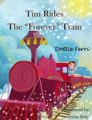 Tim Rides The Forever Train by Ferri, Dottie