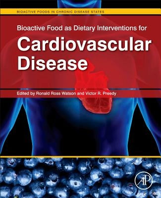 Bioactive Food as Dietary Interventions for Cardiovascular Disease by Watson, Ronald Ross