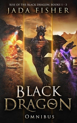 Black Dragon Omnibus: Rise of the Black Dragon, Books 1 - 3 by Fisher, Jada
