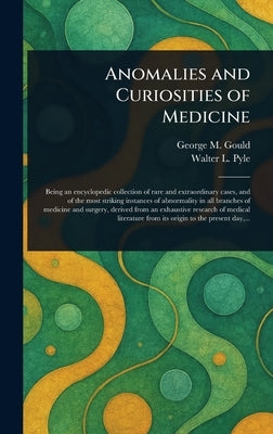 Anomalies and Curiosities of Medicine by Gould, George M. (George Milbrey)