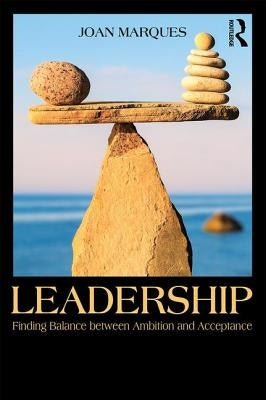 Leadership: Finding Balance Between Ambition and Acceptance by Marques, Joan