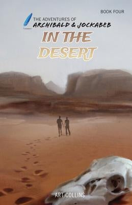In the Desert (Adventures of Archibald and Jockabeb) by Collins, Art