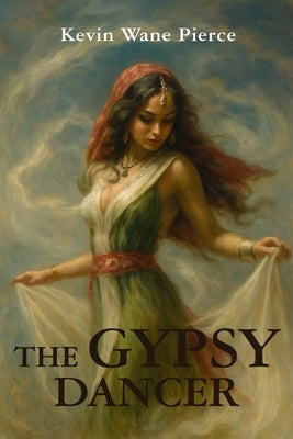 The Gypsy Dancer by Pierce, Kevin Wane
