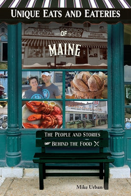 Unique Eats and Eateries of Maine by Urban, Mike