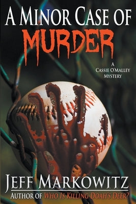 A Minor Case of Murder - A Cassie O'Malley Mystery by Markowitz, Jeff