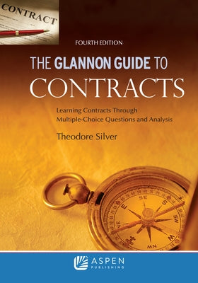 Glannon Guide to Contracts: Learning Contracts Through Multiple- Choice Questions and Analysis by Silver, Theodore