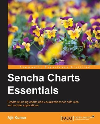 Sencha Charts Essentials by Kumar, Ajit