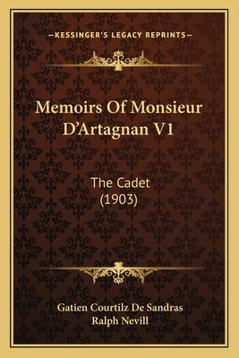 Memoirs Of Monsieur D'Artagnan V1: The Cadet (1903) by De Sandras, Gatien Courtilz