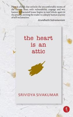 The Heart Is An Attic by Sivakumar, Srividya