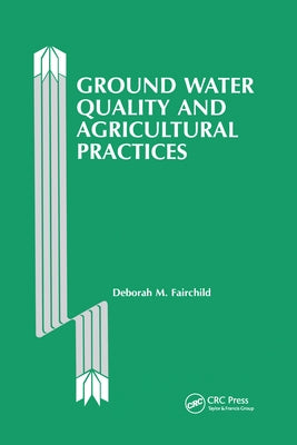 Ground Water Quality and Agricultural Practices by Fairchild, Deborah