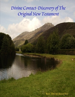 Divine Contact-Discovery of The Original New Testament by Bauscher, David