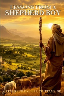 Lessons From A Shepherd Boy by Chittams, Ralph J., Sr.
