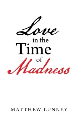 Love in the Time of Madness by Lunney, Matthew