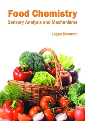 Food Chemistry: Sensory Analysis and Mechanisms by Bowman, Logan