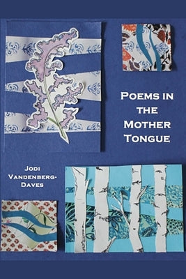 Poems in the Mother Tongue by Vandenberg-Daves, Jodi