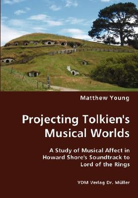 Projecting Tolkien's Musical Worlds by Young, Matthew