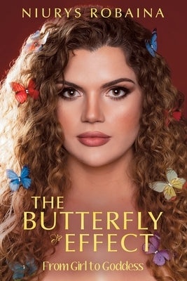 The Butterfly Effect: From Girl to Goddess by Robaina, Niurys