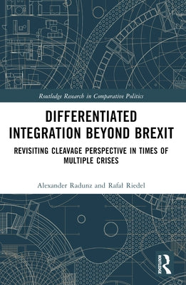 Differentiated Integration Beyond Brexit: Revisiting Cleavage Perspective in Times of Multiple Crises by Radunz, Alexander