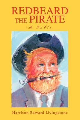Redbeard the Pirate: A Fable by Livingstone, Harrison Edward