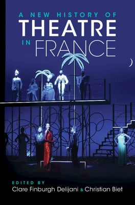 A New History of Theatre in France by Finburgh Delijani, Clare