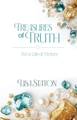 Treasures of Truth: For a Life of Victory by Staton, Lisa