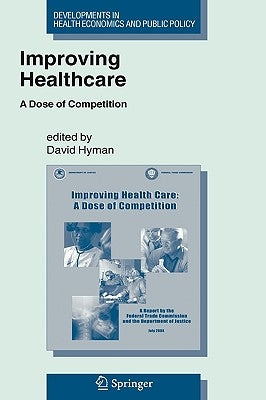 Improving Healthcare: A Dose of Competition by Hyman, David