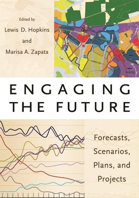 Engaging the Future: Forecasts, Scenarios, Plans, and Projects by Hopkins, Lewis D.