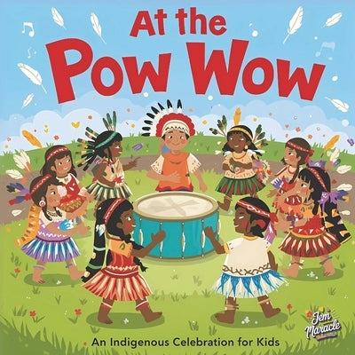 At the Pow Wow: An Indigenous Celebration for Kids - A Story of Dance, Drum, and Community by Maracle, Jem
