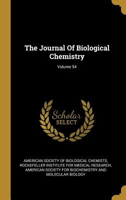 The Journal Of Biological Chemistry; Volume 54 by American Society of Biological Chemists