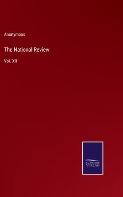 The National Review: Vol. XII by Anonymous