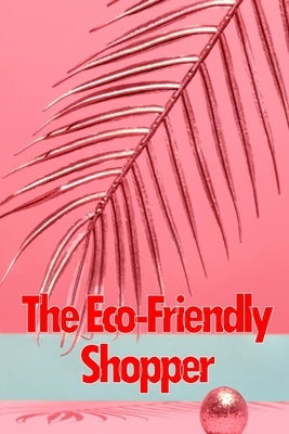 The Eco-Friendly Shopper: Consumer Attitudes Towards Green Purchasing by Maryland, Zyna