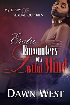 Erotic Encounters of a Lustful Mind: Erotic Encounters by West, Dawn