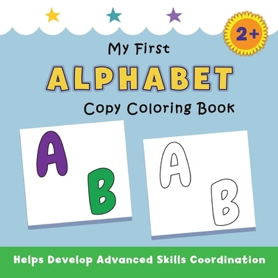 My First Alphabet Copy Coloring Book: helps develop advanced skills coordination by Avery, Justine
