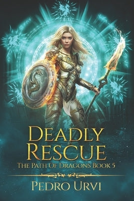 Deadly Rescue: (The Path of Dragons, Book 5) by Urvi, Pedro